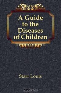 A Guide to the Diseases of Children
