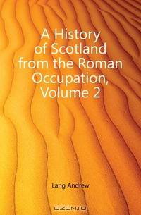 A History of Scotland from the Roman Occupation, Volume 2