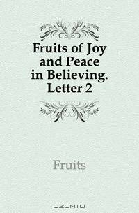 Fruits of Joy and Peace in Believing. Letter 2