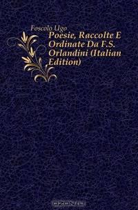 Poesie, Raccolte E Ordinate Da F.S. Orlandini (Italian Edition)