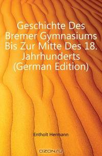 Geschichte Des Bremer Gymnasiums Bis Zur Mitte Des 18. Jahrhunderts (German Edition)