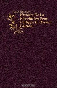 Histoire De La Revolution Sous Philippe Ii. (French Edition)