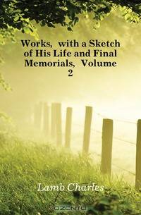 Works, with a Sketch of His Life and Final Memorials, Volume 2