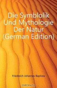 Die Symblolik Und Mythologie Der Natur (German Edition)