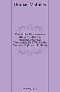 Precis Des Evenements Militaires Ou Essai Historique Sur Les Campagnes De 1799 A 1814, Volume 16 (French Edition)