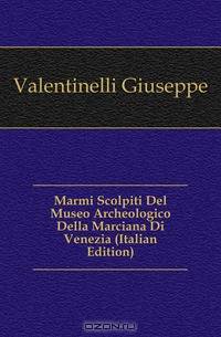 Marmi Scolpiti Del Museo Archeologico Della Marciana Di Venezia (Italian Edition)