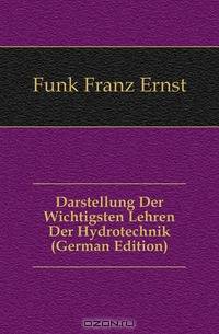 Darstellung Der Wichtigsten Lehren Der Hydrotechnik (German Edition)