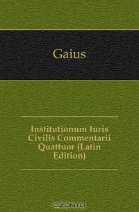 Institutionum Iuris Civilis Commentarii Quattuor (Latin Edition)