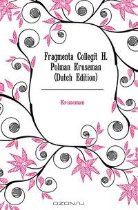 Fragmenta Collegit H. Polman Kruseman (Dutch Edition)