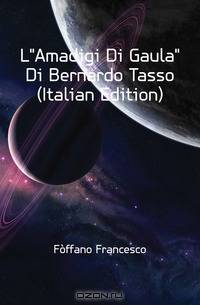 LAmadigi Di Gaula Di Bernardo Tasso (Italian Edition)