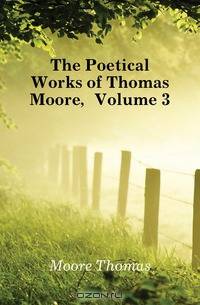 The Poetical Works of Thomas Moore, Volume 3