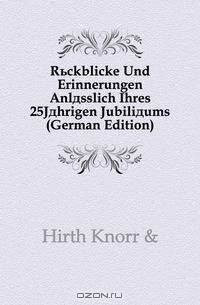 Ruckblicke Und Erinnerungen Anlasslich Ihres 25Jahrigen Jubiliaums (German Edition)