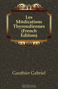 Les Medications Thyroidiennes (French Edition)