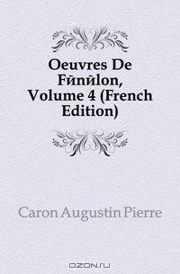 Oeuvres De Fenelon, Volume 4 (French Edition)