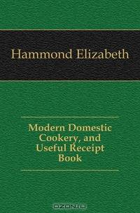 Modern Domestic Cookery, and Useful Receipt Book