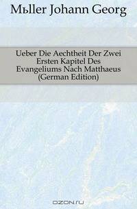Ueber Die Aechtheit Der Zwei Ersten Kapitel Des Evangeliums Nach Matthaeus (German Edition)