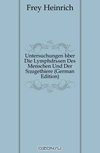Untersuchungen Uber Die Lymphdrusen Des Menschen Und Der Saugethiere (German Edition)