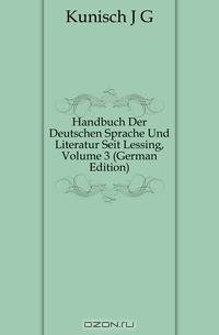 Handbuch Der Deutschen Sprache Und Literatur Seit Lessing, Volume 3 (German Edition)