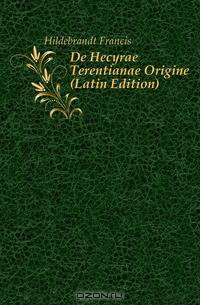 De Hecyrae Terentianae Origine (Latin Edition)