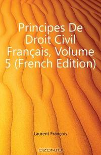 Principes De Droit Civil Francais, Volume 5 (French Edition)