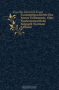 Gesammtgeschichte Des Neuen Testaments, Oder Neutestamentliche Isagogik (German Edition)