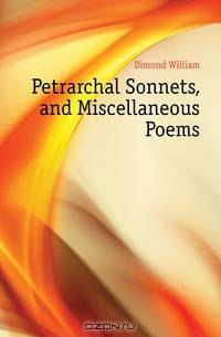 Petrarchal Sonnets, and Miscellaneous Poems