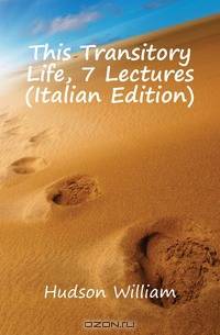 This Transitory Life, 7 Lectures (Italian Edition)