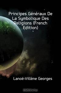 Principes Generaux De La Symbolique Des Religions (French Edition)