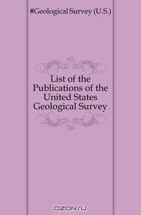 List of the Publications of the United States Geological Survey
