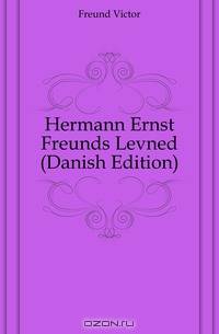 Hermann Ernst Freunds Levned (Danish Edition)