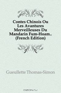 Contes Chinois Ou Les Avantures Merveilleuses Du Mandarin Fum-Hoam.. (French Edition)