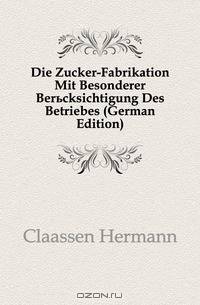 Die Zucker-Fabrikation Mit Besonderer Berucksichtigung Des Betriebes (German Edition)