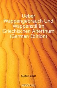 Ueber Wappengebrauch Und Wappenstil Im Griechischen Alterthum (German Edition)