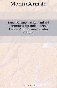 Sancti Clementis Romani Ad Corinthios Epistulae Versio Latina Antiquissima (Latin Edition)