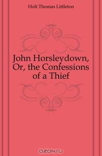 John Horsleydown, Or, the Confessions of a Thief