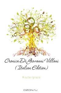 Cronica Di Giovanni Villani (Italian Edition)