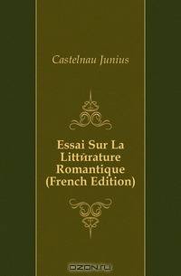 Essai Sur La Litterature Romantique (French Edition)