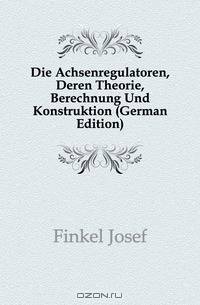 Die Achsenregulatoren, Deren Theorie, Berechnung Und Konstruktion (German Edition)