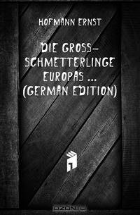 Die Gross-Schmetterlinge Europas (German Edition)