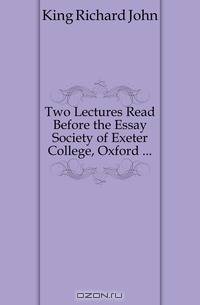 Two Lectures Read Before the Essay Society of Exeter College, Oxford