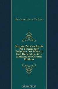 Beitrage Zur Geschichte Der Beziehungen Zwischen Der Schweiz Und Holland Im Xvii. Jahrhundert (German Edition)