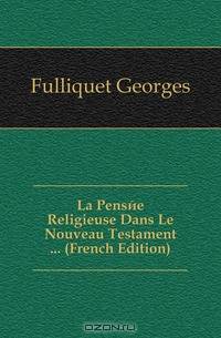 La Pensee Religieuse Dans Le Nouveau Testament ... (French Edition)