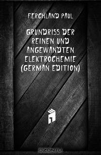 Grundriss Der Reinen Und Angewandten Elektrochemie (German Edition)