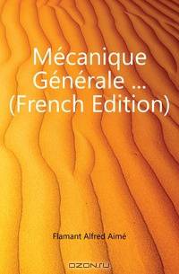 Mecanique Generale ... (French Edition)