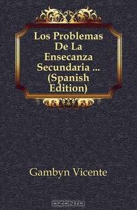 Los Problemas De La Ensenanza Secundaria (Spanish Edition)