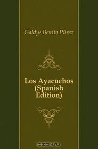 Los Ayacuchos (Spanish Edition)