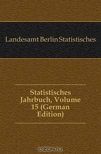 Statistisches Jahrbuch, Volume 15 (German Edition)