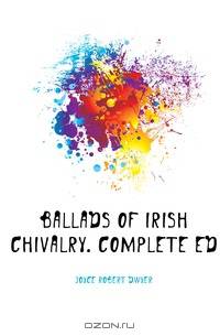 Ballads of Irish Chivalry. Complete Ed