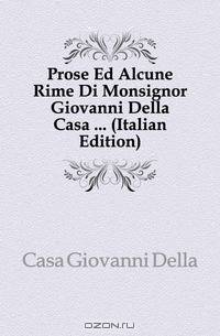 Prose Ed Alcune Rime Di Monsignor Giovanni Della Casa (Italian Edition)