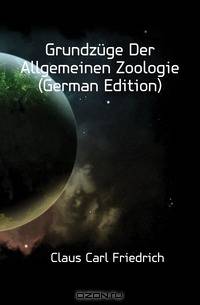 Grundzuge Der Allgemeinen Zoologie (German Edition)